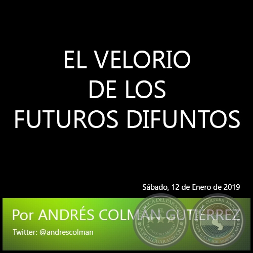 EL VELORIO DE LOS FUTUROS DIFUNTOS - Por ANDRS COLMN GUTIRREZ - Sbado, 12 de Enero de 2019